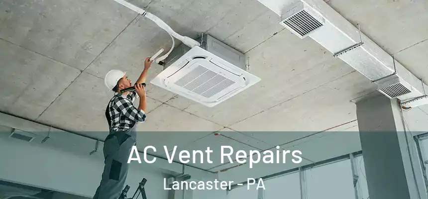 AC Vent Repairs Lancaster - PA