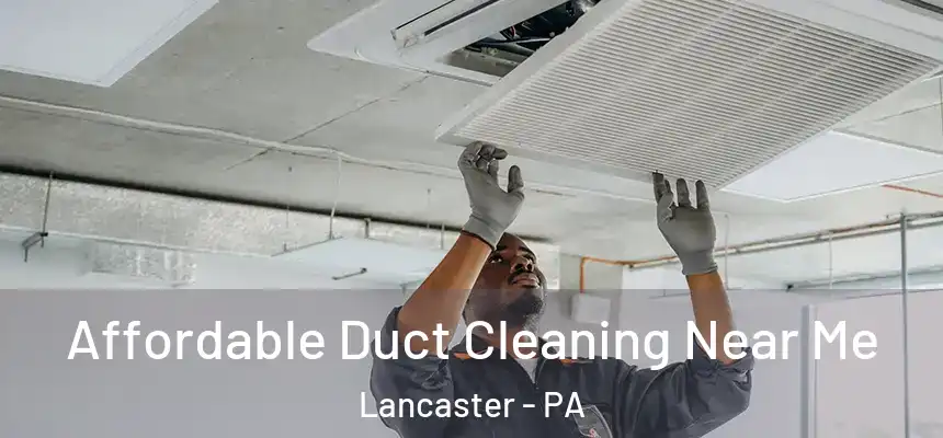 Affordable Duct Cleaning Near Me Lancaster - PA