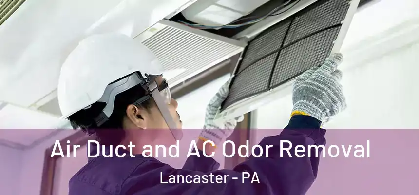 Air Duct and AC Odor Removal Lancaster - PA