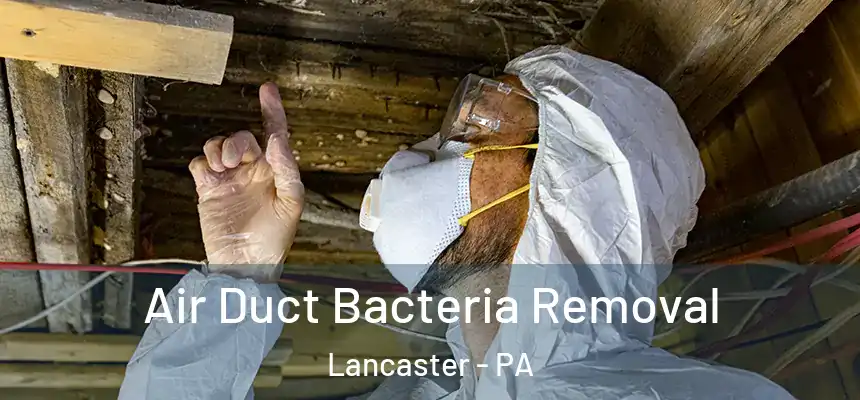 Air Duct Bacteria Removal Lancaster - PA
