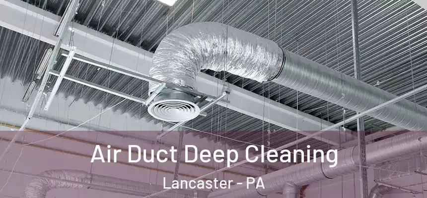 Air Duct Deep Cleaning Lancaster - PA