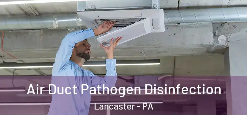 Air Duct Pathogen Disinfection Lancaster - PA