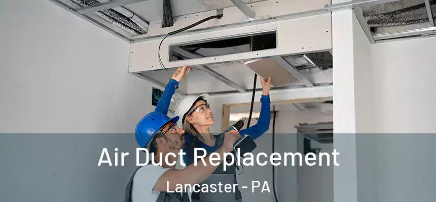  Air Duct Replacement Lancaster - PA