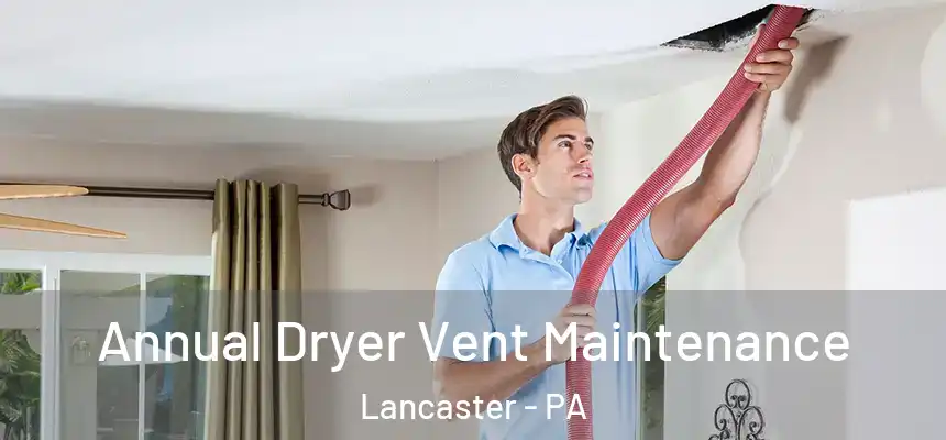  Annual Dryer Vent Maintenance Lancaster - PA