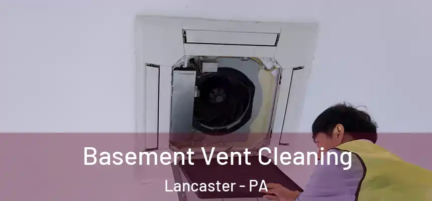 Basement Vent Cleaning Lancaster - PA