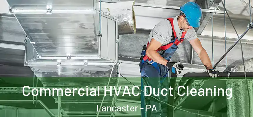  Commercial HVAC Duct Cleaning Lancaster - PA