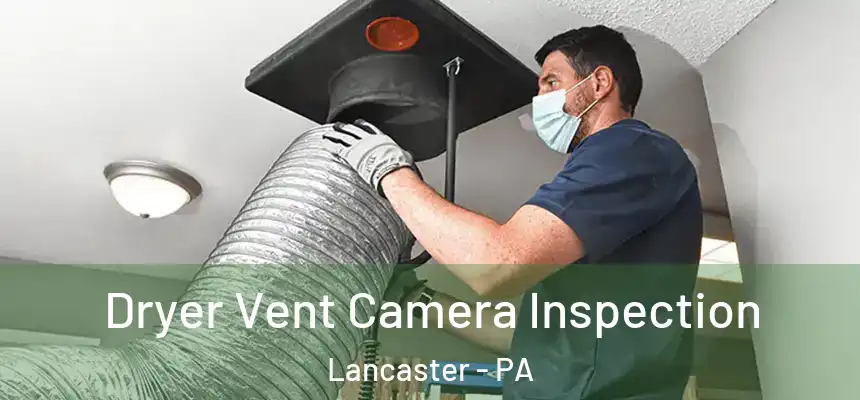Dryer Vent Camera Inspection Lancaster - PA