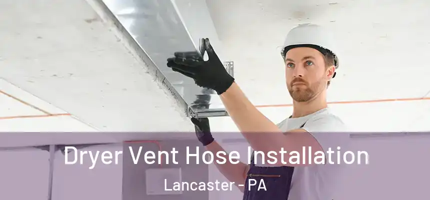  Dryer Vent Hose Installation Lancaster - PA