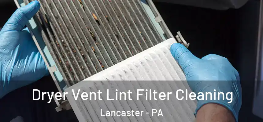 Dryer Vent Lint Filter Cleaning Lancaster - PA