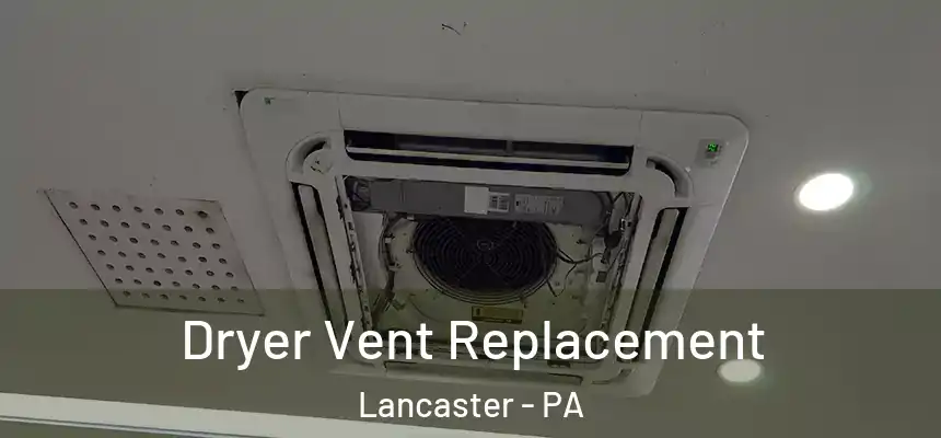  Dryer Vent Replacement Lancaster - PA