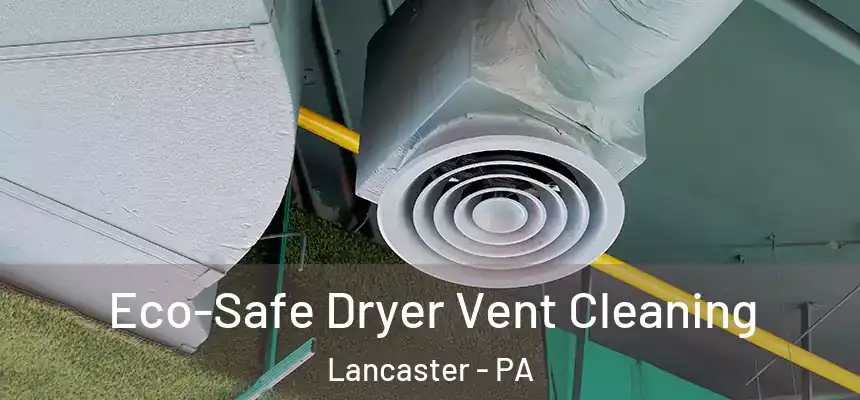  Eco-Safe Dryer Vent Cleaning Lancaster - PA