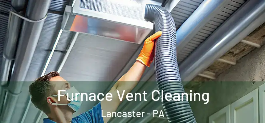 Furnace Vent Cleaning Lancaster - PA