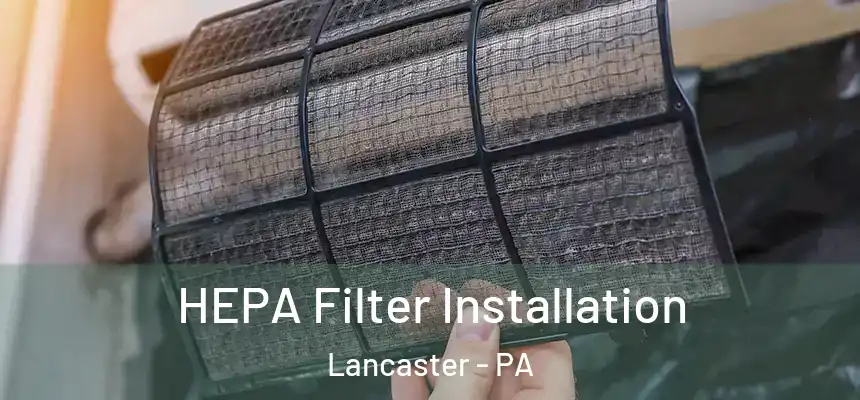 HEPA Filter Installation Lancaster - PA