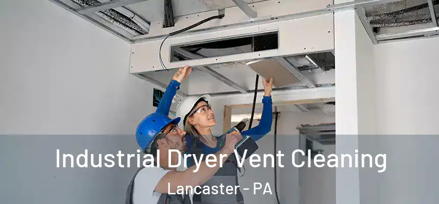 Industrial Dryer Vent Cleaning Lancaster - PA