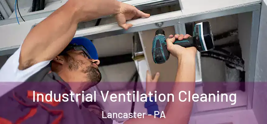 Industrial Ventilation Cleaning Lancaster - PA