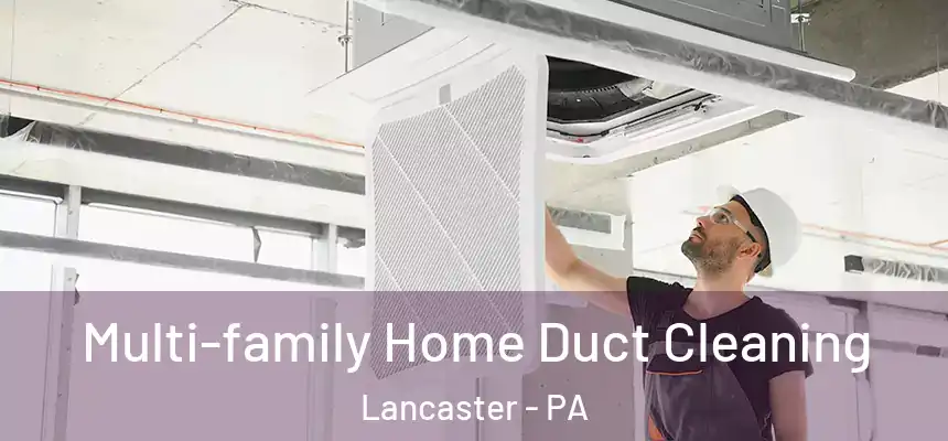 Multi-family Home Duct Cleaning Lancaster - PA