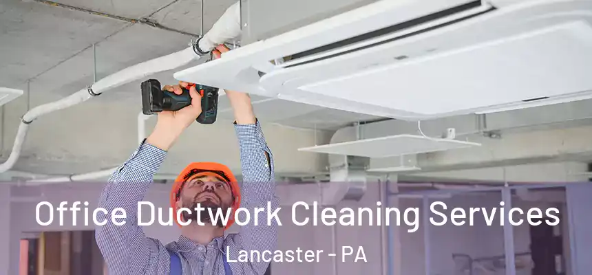 Office Ductwork Cleaning Services Lancaster - PA