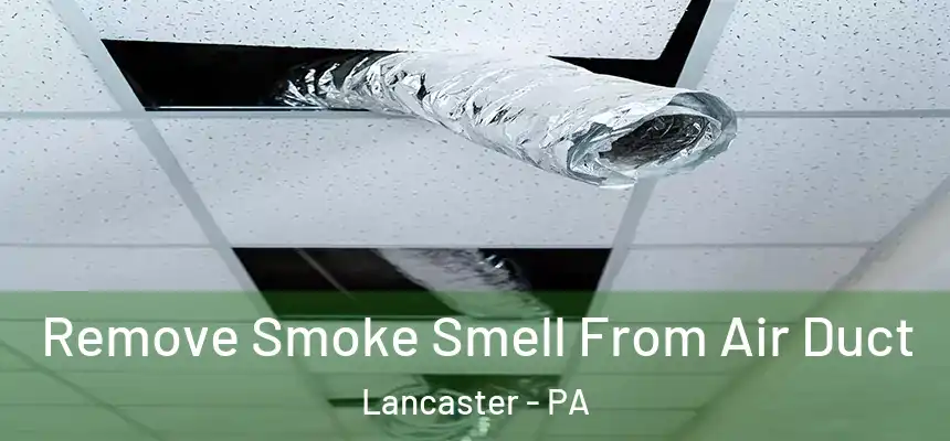  Remove Smoke Smell From Air Duct Lancaster - PA