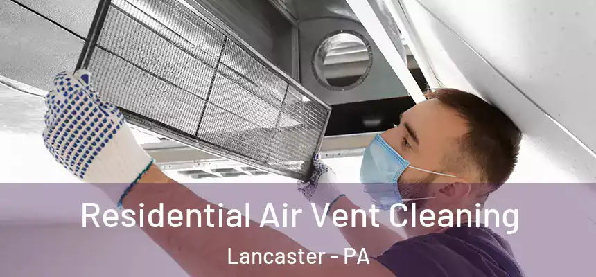 Residential Air Vent Cleaning Lancaster - PA