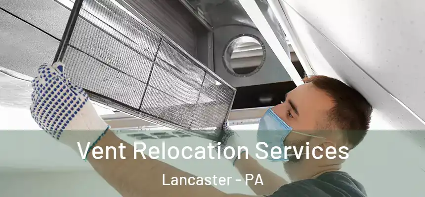  Vent Relocation Services Lancaster - PA